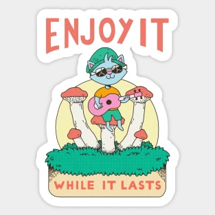 Enjoy it while it lasts Sticker